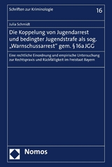 Die Koppelung von Jugendarrest und bedingter Jugendstrafe als sog. "Warnschussarrest" gem. § 16a JGG - Julia Schmidt