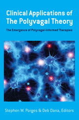 Clinical Applications of the Polyvagal Theory: The Emergence of Polyvagal-Informed Therapies (Norton Series on Interpersonal Neurobiology) - Stephen W. Porges, Deb Dana