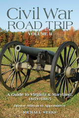 Civil War Road Trip, Volume II: A Guide to Virginia & Maryland, 1863-1865 (Vol. 2) - Michael Weeks