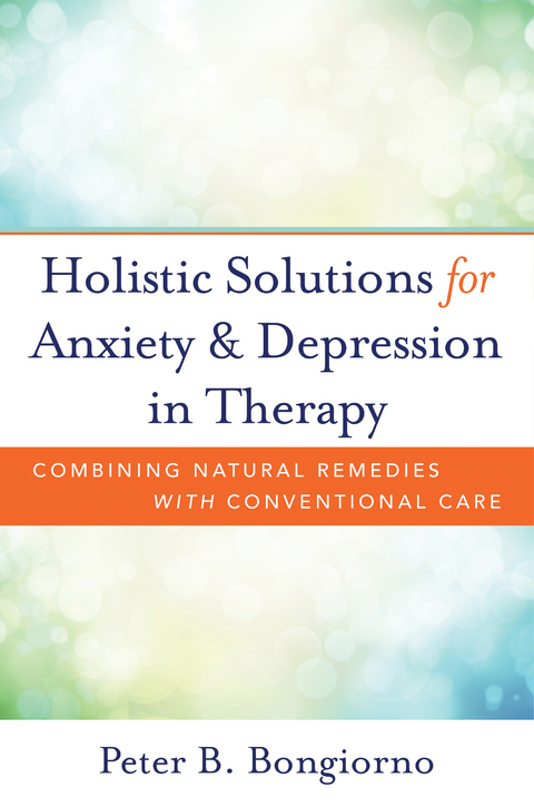 Holistic Solutions for Anxiety & Depression in Therapy: Combining Natural Remedies with Conventional Care - Peter Bongiorno