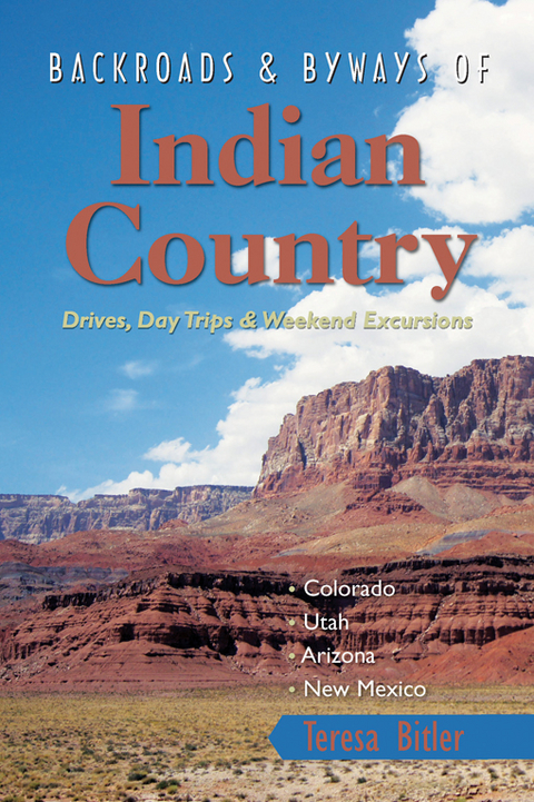 Backroads & Byways of Indian Country: Drives, Day Trips and Weekend Excursions: Colorado, Utah, Arizona, New Mexico - Teresa Bitler