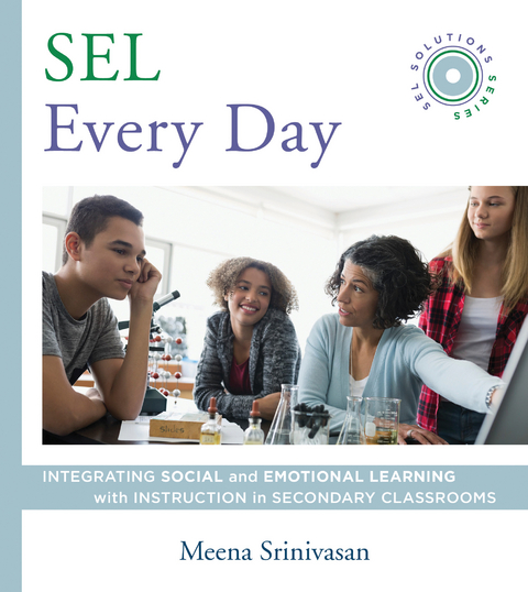 SEL Every Day: Integrating Social and Emotional Learning with Instruction in Secondary Classrooms (SEL Solutions Series) (Social and Emotional Learning Solutions) - Meena Srinivasan