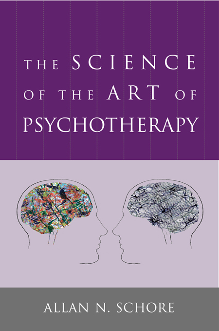 The Science of the Art of Psychotherapy (Norton Series on Interpersonal Neurobiology) - Allan Schore