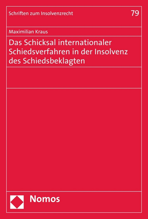 Das Schicksal internationaler Schiedsverfahren in der Insolvenz des Schiedsbeklagten - Maximilian Kraus