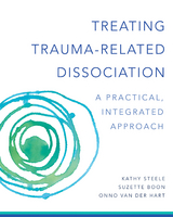 Treating Trauma-Related Dissociation: A Practical, Integrative Approach (Norton Series on Interpersonal Neurobiology) - Kathy Steele, Suzette Boon, Onno van der Hart