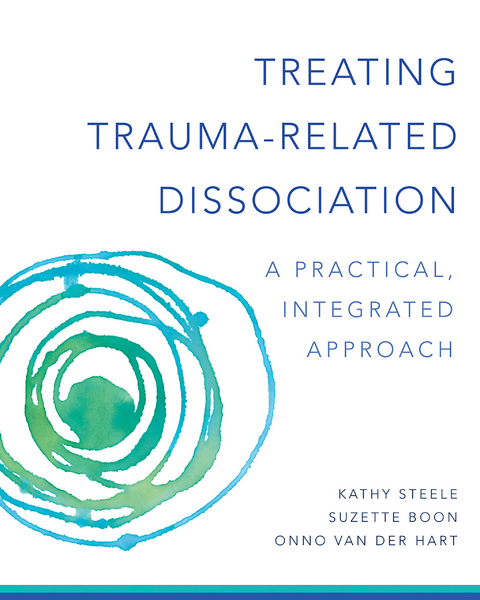 Treating Trauma-Related Dissociation: A Practical, Integrative Approach (Norton Series on Interpersonal Neurobiology) - Kathy Steele, Suzette Boon, Onno van der Hart