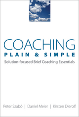 Coaching Plain & Simple: Solution-focused Brief Coaching Essentials - Kirsten Dierolf, Daniel Meier, Peter Szabó