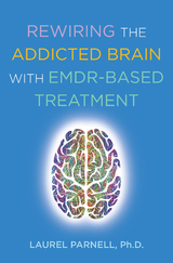 Rewiring the Addicted Brain with EMDR-Based Treatment - Laurel Parnell