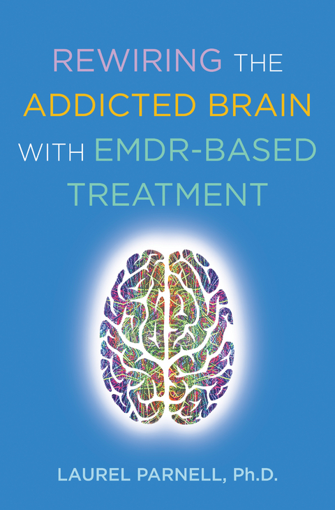 Rewiring the Addicted Brain with EMDR-Based Treatment - Laurel Parnell