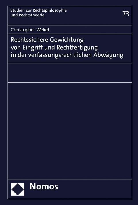 Rechtssichere Gewichtung von Eingriff und Rechtfertigung in der verfassungsrechtlichen Abwägung - Christopher Wekel