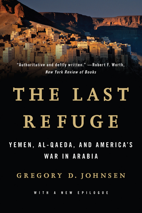 The Last Refuge: Yemen, al-Qaeda, and America's War in Arabia - Gregory D. Johnsen