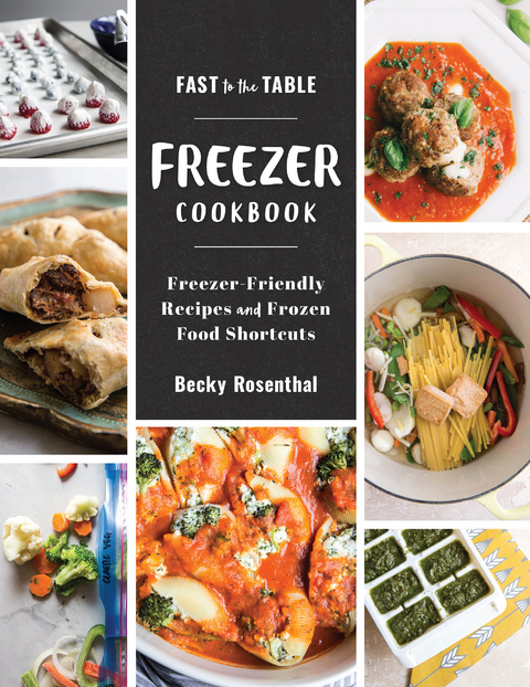 Fast to the Table Freezer Cookbook: Freezer-Friendly Recipes and Frozen Food Shortcuts - Becky Rosenthal