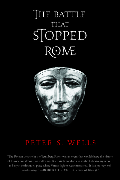 The Battle That Stopped Rome: Emperor Augustus, Arminius, and the Slaughter of the Legions in the Teutoburg Forest - Peter S. Wells