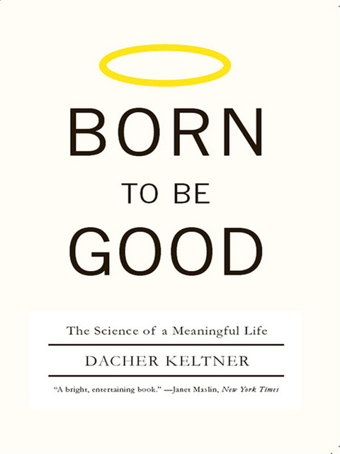 Born to Be Good: The Science of a Meaningful Life - Dacher Keltner