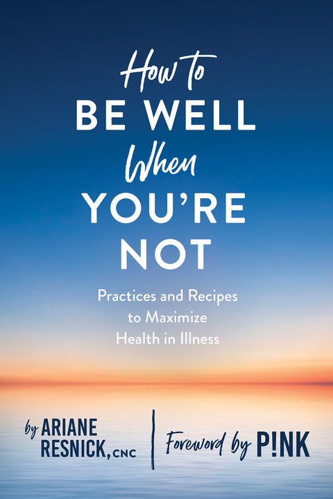 How to Be Well When You're Not - Ariane Resnick