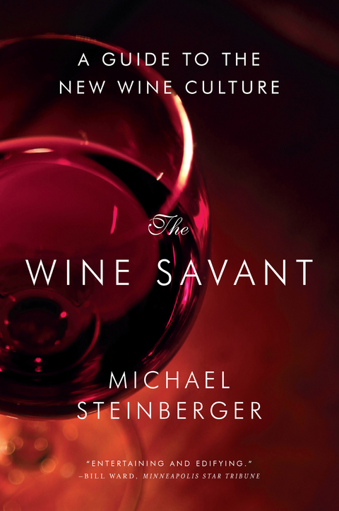 The Wine Savant: A Guide to the New Wine Culture - Michael Steinberger