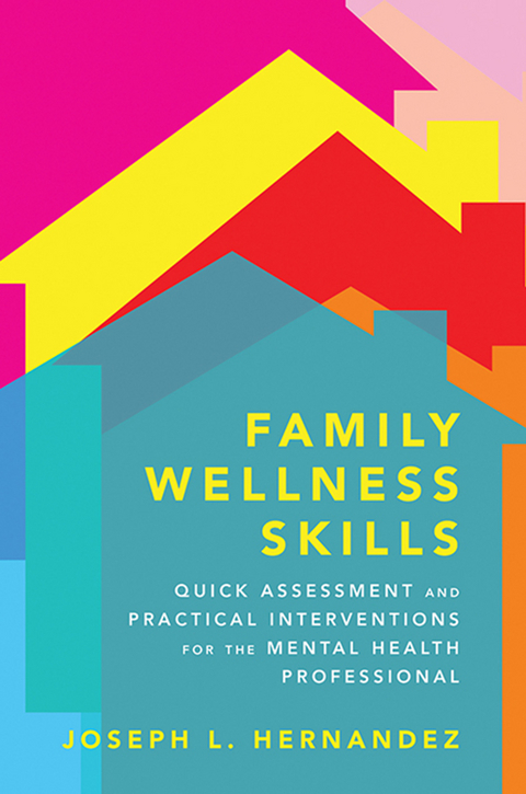 Family Wellness Skills: Quick Assessment and Practical Interventions for the Mental Health Professional - Joseph Hernandez