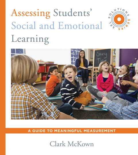 Assessing Students' Social and Emotional Learning: A Guide to Meaningful Measurement (SEL Solutions Series) (Social and Emotional Learning Solutions) - Clark McKown