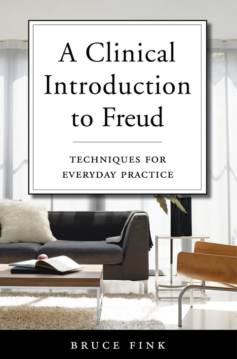 A Clinical Introduction to Freud: Techniques for Everyday Practice - Bruce Fink