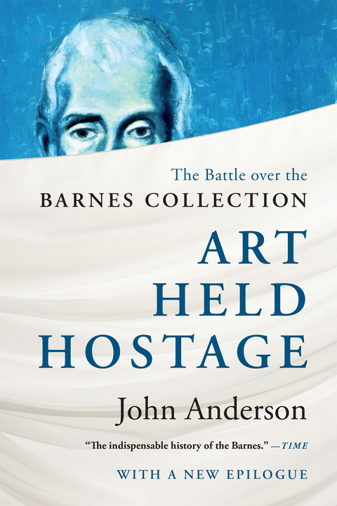 Art Held Hostage: The Battle over the Barnes Collection - John Anderson