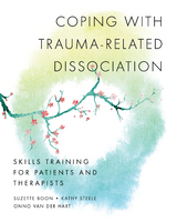 Coping with Trauma-Related Dissociation: Skills Training for Patients and Therapists (Norton Series on Interpersonal Neurobiology) - Suzette Boon, Kathy Steele, Onno van der Hart