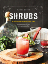 Shrubs: An Old-Fashioned Drink for Modern Times (Second Edition) - Michael Dietsch