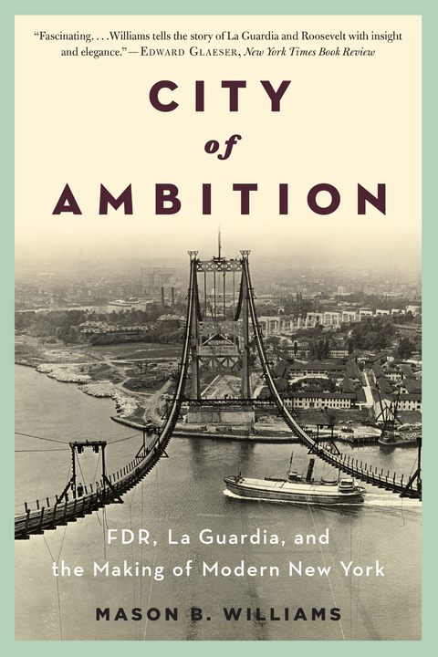 City of Ambition: FDR, LaGuardia, and the Making of Modern New York - Mason B. Williams