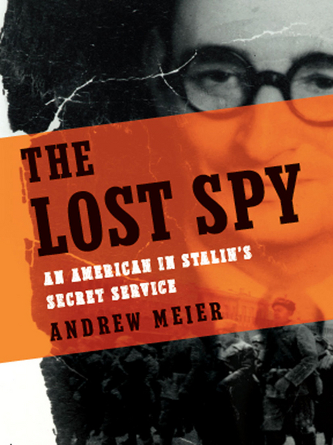 The Lost Spy: An American in Stalin's Secret Service - Andrew Meier