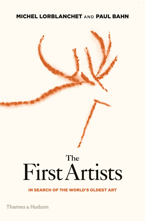 The First Artists: In Search of the World's Oldest Art - Paul Bahn, Michel Lorblanchet