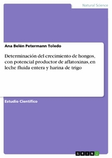 Determinación del crecimiento de hongos, con potencial productor de aflatoxinas, en leche fluida entera y harina de trigo - Ana Belén Petermann Toledo