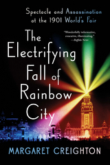 The Electrifying Fall of Rainbow City: Spectacle and Assassination at the 1901 World's Fair - Margaret Creighton