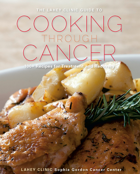 The Lahey Clinic Guide to Cooking Through Cancer: 100+ Recipes for Treatment and Recovery - Lahey Clinic