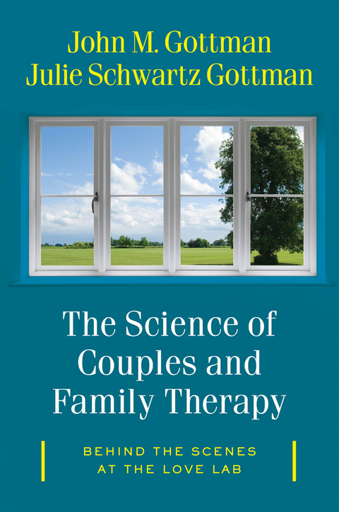 The Science of Couples and Family Therapy: Behind the Scenes at the "Love Lab" - John M. Gottman, Julie Schwartz Gottman