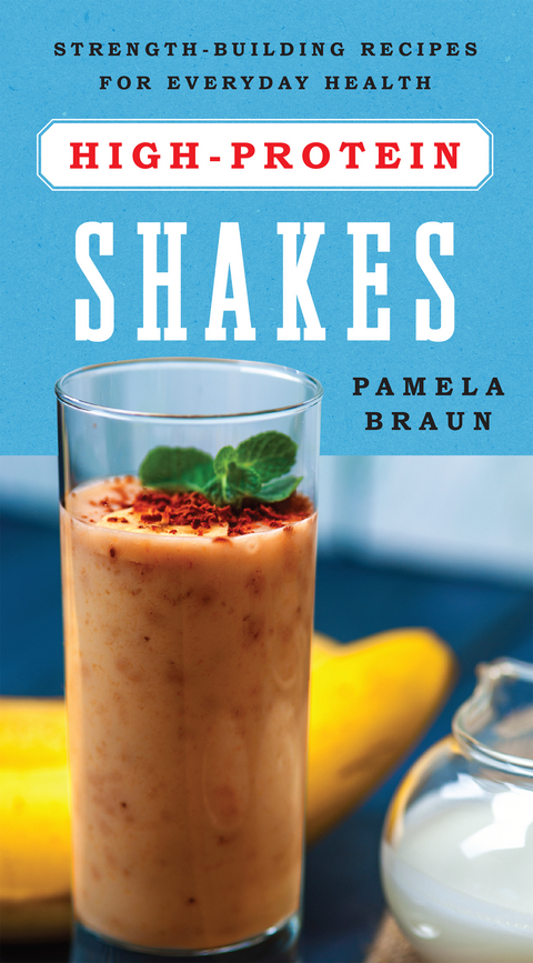 High-Protein Shakes: Strength-Building Recipes for Everyday Health - Pamela Braun