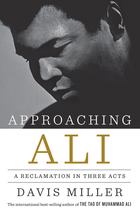 Approaching Ali: A Reclamation in Three Acts - Davis Miller