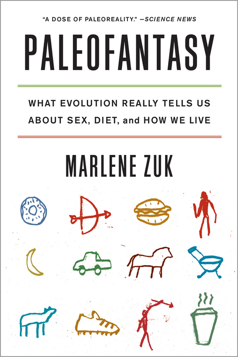 Paleofantasy: What Evolution Really Tells Us about Sex, Diet, and How We Live - Marlene Zuk