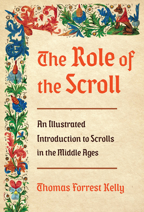 The Role of the Scroll: An Illustrated Introduction to Scrolls in the Middle Ages - Thomas Forrest Kelly