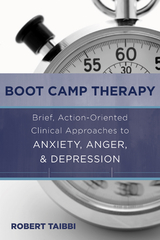 Boot Camp Therapy: Brief, Action-Oriented Clinical Approaches to Anxiety, Anger, & Depression - Robert Taibbi