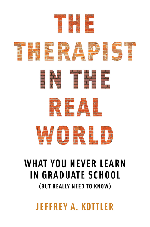 The Therapist in the Real World: What You Never Learn in Graduate School (But Really Need to Know) - Jeffrey A. Kottler