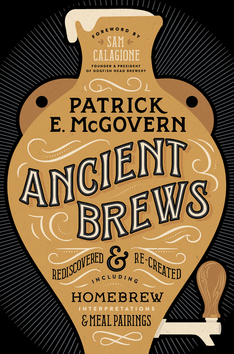 Ancient Brews: Rediscovered and Re-created - Patrick E. McGovern