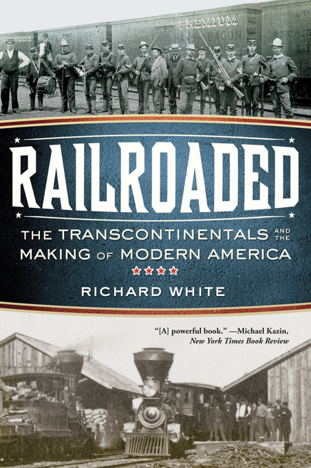 Railroaded: The Transcontinentals and the Making of Modern America - Richard White