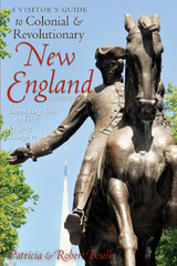 A Visitor's Guide to Colonial & Revolutionary New England: Interesting Sites to Visit, Lodging, Dining, Things to Do (Second Edition) - Robert Foulke, Patricia Foulke