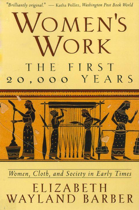 Women's Work: The First 20,000 Years Women, Cloth, and Society in Early Times - Elizabeth Wayland Barber