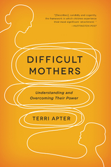 Difficult Mothers: Understanding and Overcoming Their Power - Terri Apter