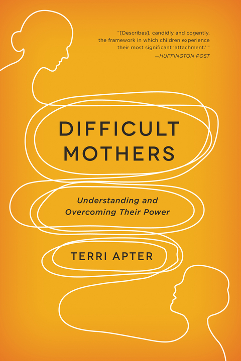 Difficult Mothers: Understanding and Overcoming Their Power - Terri Apter