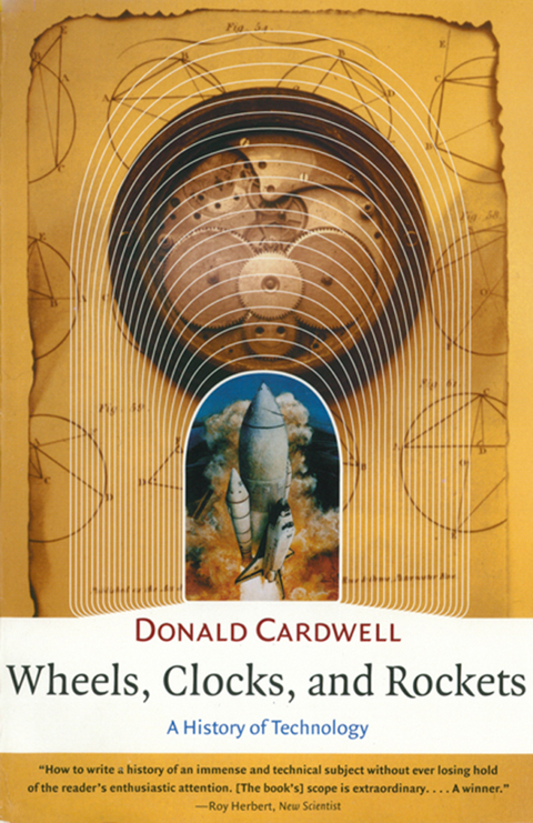 Wheels, Clocks, and Rockets: A History of Technology (The Norton History of Science) - Donald Cardwell