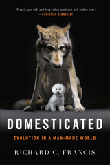 Domesticated: Evolution in a Man-Made World - Richard C. Francis