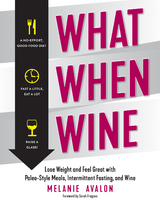 What When Wine: Lose Weight and Feel Great with Paleo-Style Meals, Intermittent Fasting, and Wine - Melanie Avalon