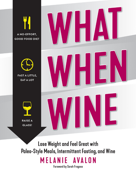 What When Wine: Lose Weight and Feel Great with Paleo-Style Meals, Intermittent Fasting, and Wine - Melanie Avalon