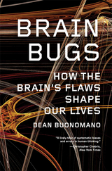 Brain Bugs: How the Brain's Flaws Shape Our Lives - Dean Buonomano